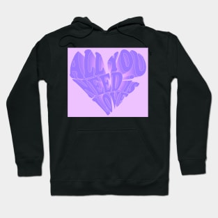 Copy of All You Need is Love- violet Hoodie